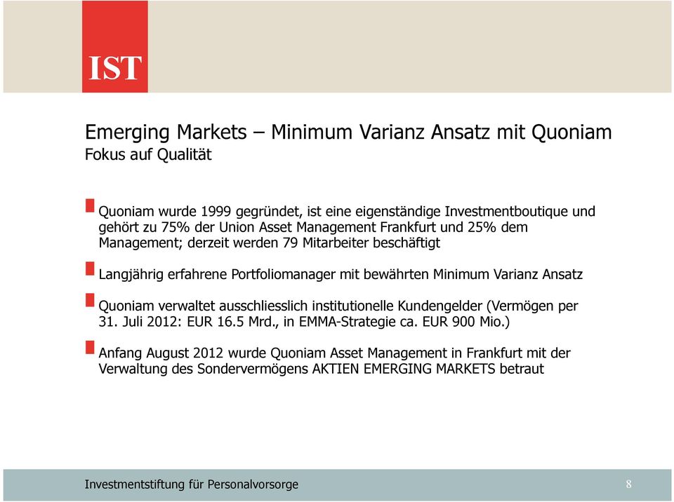 bewährten Minimum Varianz Ansatz Quoniam verwaltet ausschliesslich institutionelle Kundengelder (Vermögen per 31. Juli 2012: EUR 16.5 Mrd.
