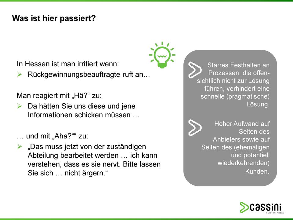 zu: Das muss jetzt von der zuständigen Abteilung bearbeitet werden ich kann verstehen, dass es sie nervt. Bitte lassen Sie sich nicht ärgern.