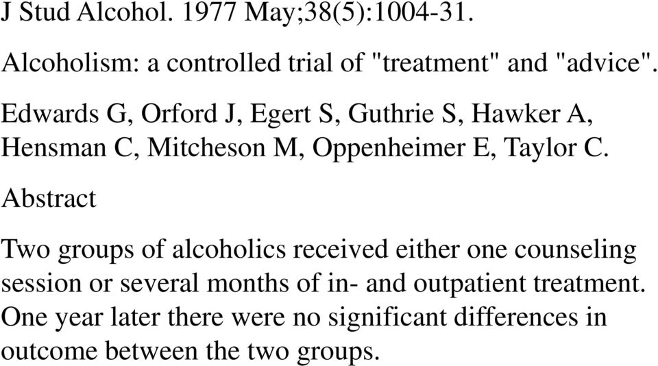 Abstract Two groups of alcoholics received either one counseling session or several months of in- and