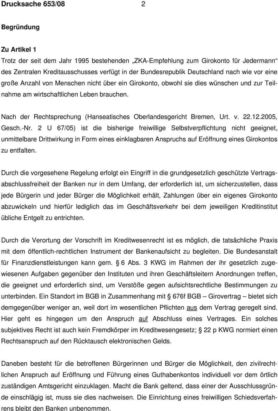 Nach der Rechtsprechung (Hanseatisches Oberlandesgericht Bremen, Urt. v. 22.12.2005, Gesch.-Nr.