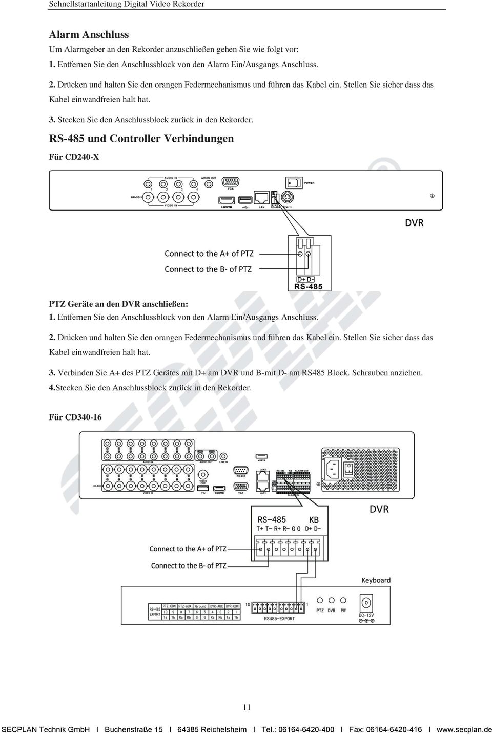 RS-485 und Controller Verbindungen Für CD240-X PTZ Geräte an den DVR anschließen: 1. Entfernen Sie den Anschlussblock von den Alarm Ein/Ausgangs Anschluss. 2.