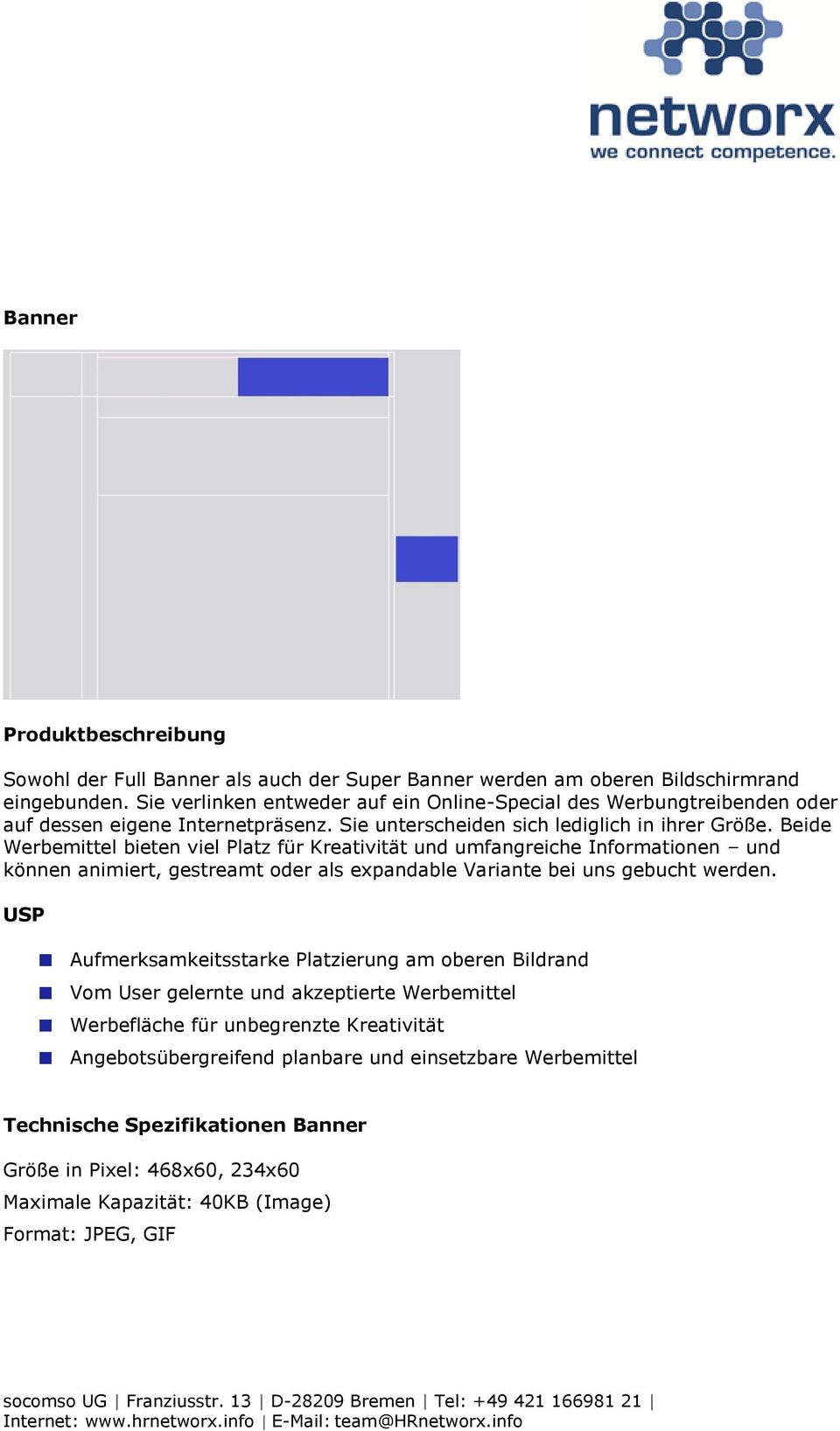 Beide Werbemittel bieten viel Platz für Kreativität und umfangreiche Informationen und können animiert, gestreamt oder als expandable Variante bei uns gebucht