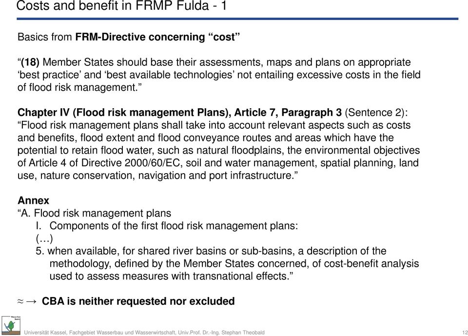 Chapter IV (Flood risk management Plans), Article 7, Paragraph 3 (Sentence 2): Flood risk management plans shall take into account relevant aspects such as costs and benefits, flood extent and flood