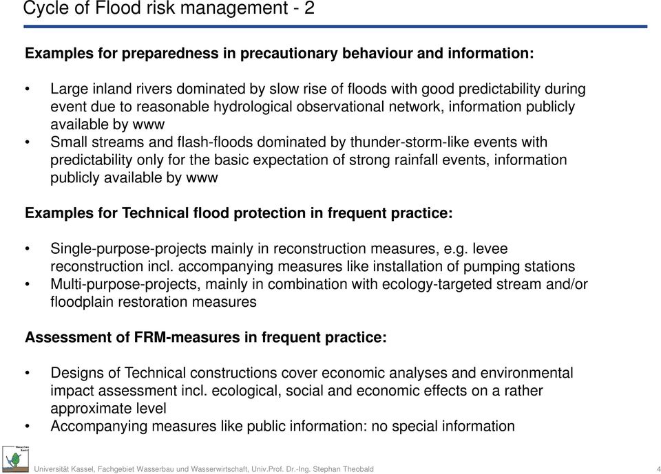 expectation of strong rainfall events, information publicly available by www Examples for Technical flood protection in frequent practice: Single-purpose-projects mainly in reconstruction measures, e.