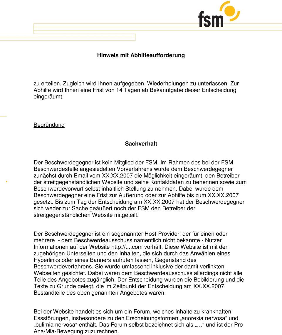 Im Rahmen des bei der FSM Beschwerdestelle angesiedelten Vorverfahrens wurde dem Beschwerdegegner zunächst durch Email vom XX.