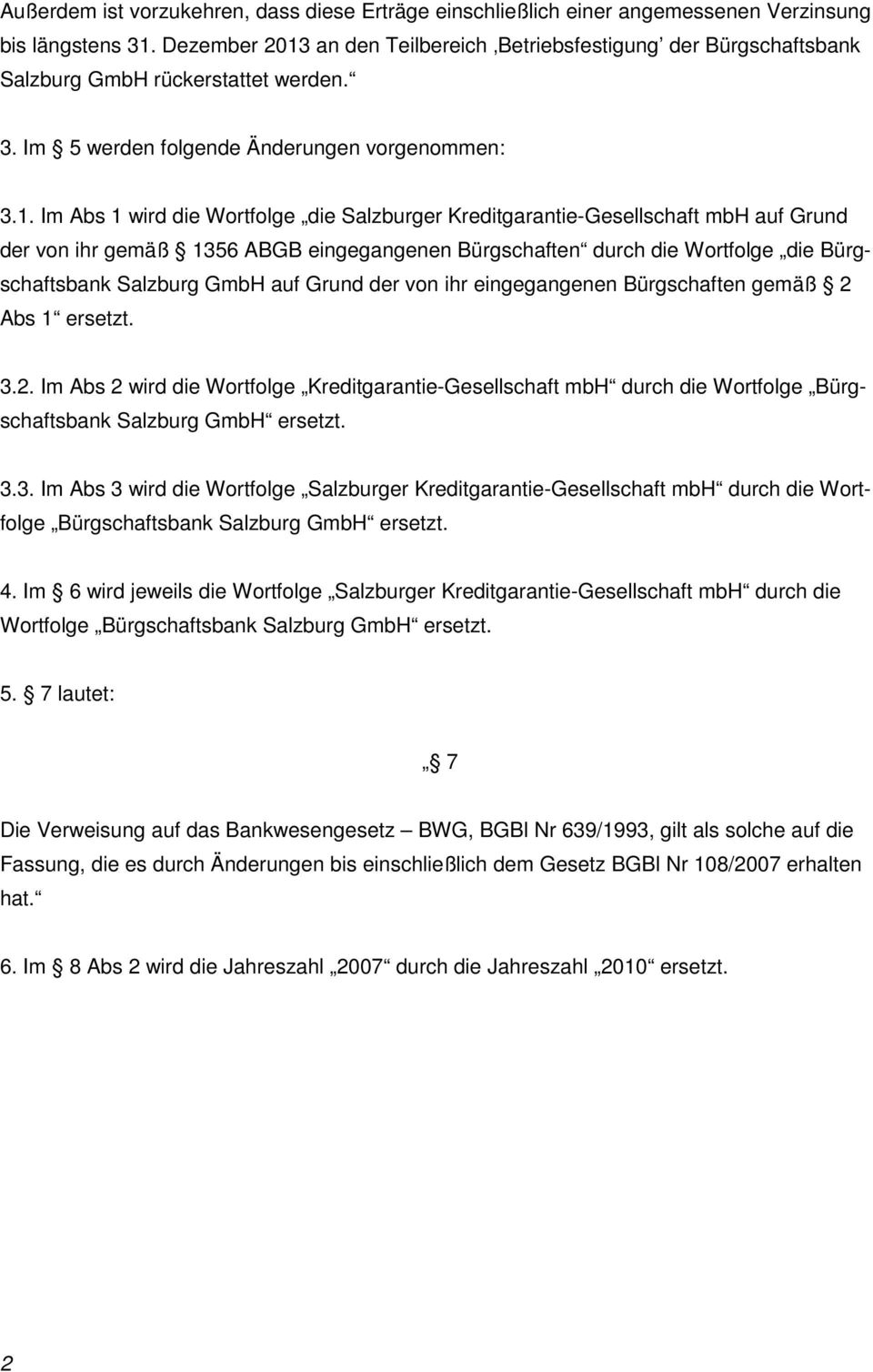 an den Teilbereich Betriebsfestigung der Bürgschaftsbank Salzburg GmbH rückerstattet werden. 3. Im 5 werden folgende Änderungen vorgenommen: 3.1.