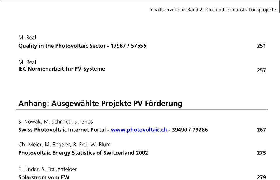 Real IEC Normenarbeit für PV-Systeme 257 Anhang: Ausgewählte Projekte PV Förderung S. Nowak, M. Schmied, S.