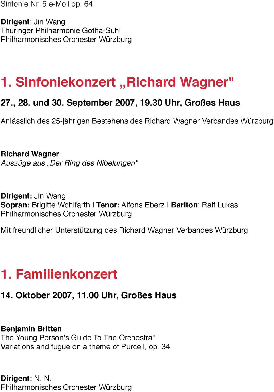 Jin Wang Sopran: Brigitte Wohlfarth Tenor: Alfons Eberz Bariton: Ralf Lukas Mit freundlicher Unterstützung des Richard Wagner Verbandes Würzburg 1.