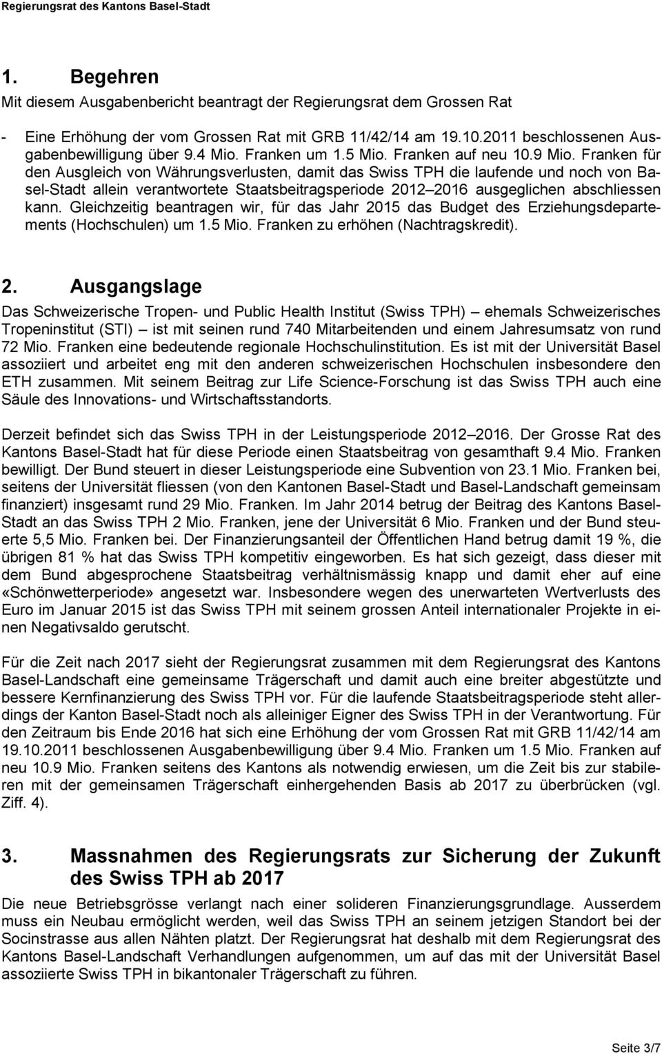 Franken für den Ausgleich von Währungsverlusten, damit das Swiss TPH die laufende und noch von Basel-Stadt allein verantwortete Staatsbeitragsperiode 2012 2016 ausgeglichen abschliessen kann.