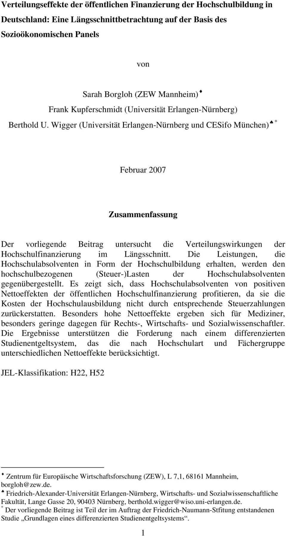 Wigger (Universität Erlangen-Nürnberg und CESifo München) * Februar 2007 Zusammenfassung Der vorliegende Beitrag untersucht die Verteilungswirkungen der Hochschulfinanzierung im Längsschnitt.
