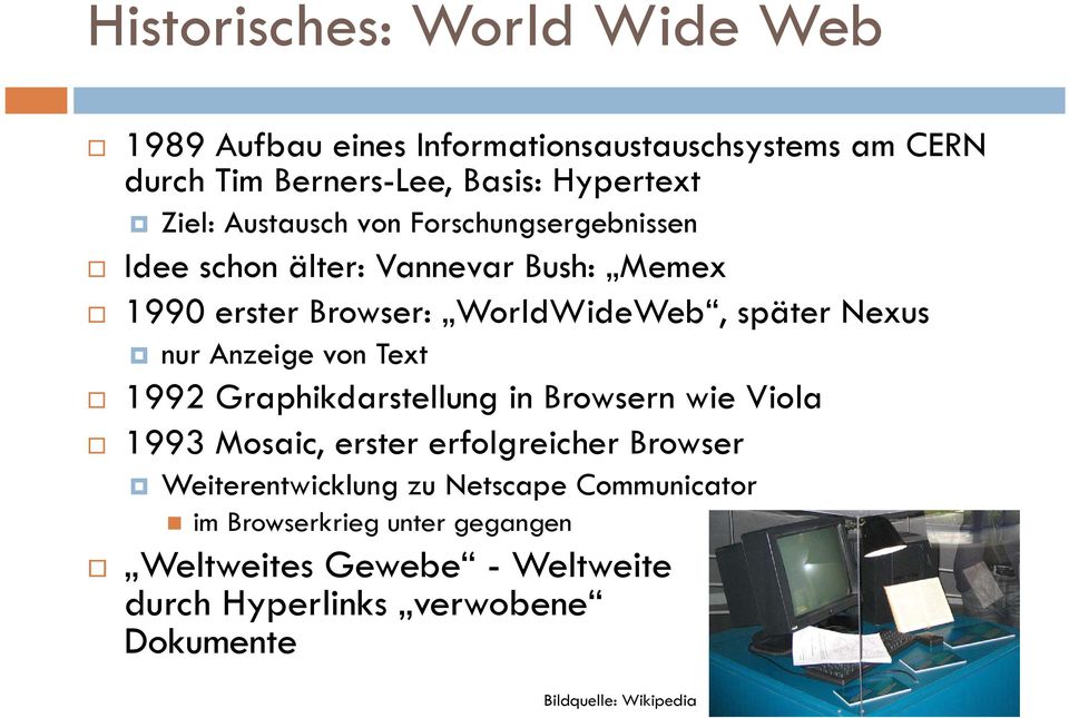 Anzeige von Text 1992 Graphikdarstellung in Browsern wie Viola 1993 Mosaic, erster erfolgreicher Browser Weiterentwicklung zu