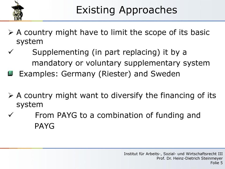 Examples: Germany (Riester) and Sweden A country might want to diversify
