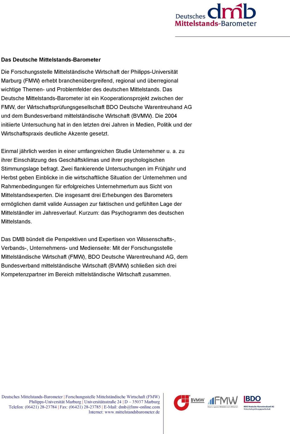 Das Deutsche Mittelstands-Barometer ist ein Kooperationsprojekt zwischen der FMW, der Wirtschaftsprüfungsgesellschaft BDO Deutsche Warentreuhand AG und dem Bundesverband mittelständische Wirtschaft