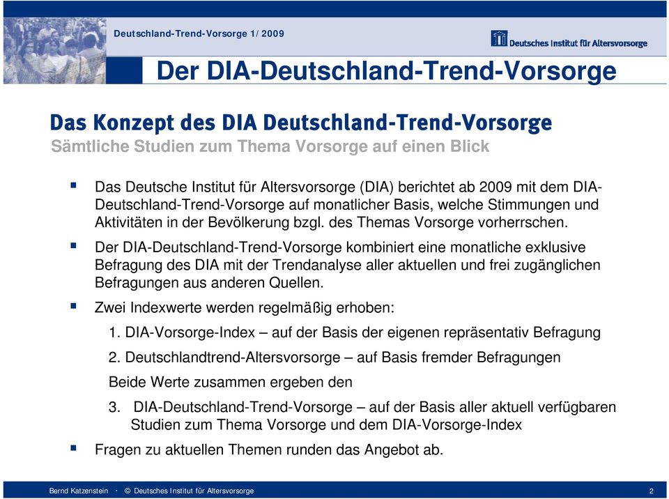 Der DIA-Deutschland-Trend-Vorsorge kombiniert eine monatliche exklusive Befragung des DIA mit der Trendanalyse aller aktuellen und frei zugänglichen Befragungen aus anderen Quellen.