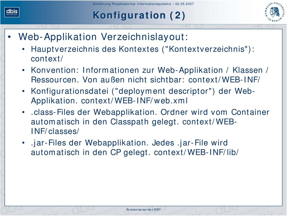 Von außen nicht sichtbar: context/web-inf/ Konfigurationsdatei ("deployment descriptor") der Web- Applikation. context/web-inf/web.xml.