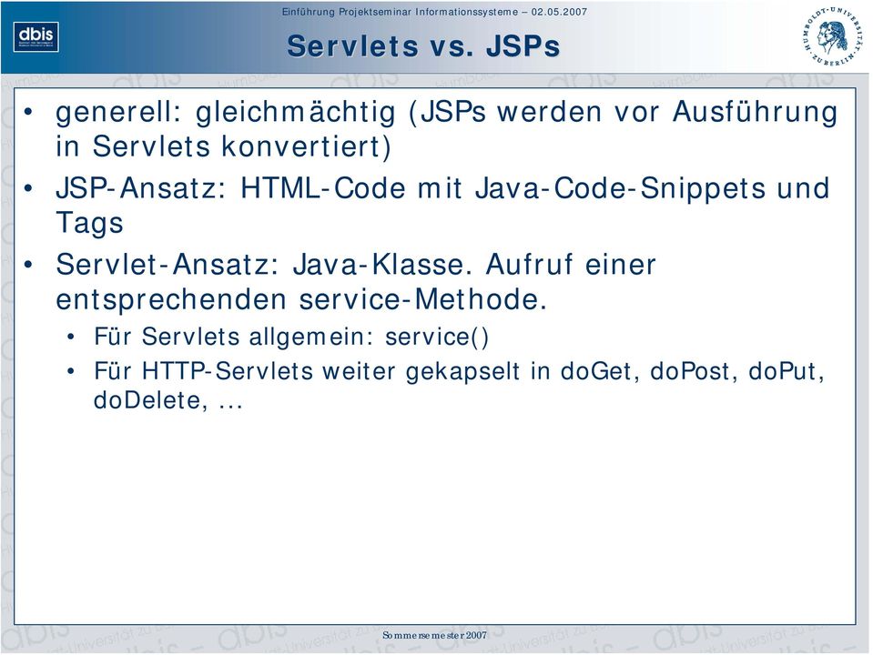JSP-Ansatz: HTML-Code mit Java-Code-Snippets und Tags Servlet-Ansatz: Java-Klasse.