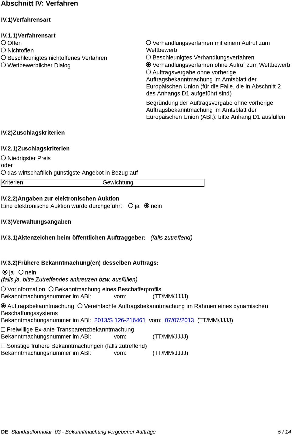 1)Verfahrensart Offen Nichtoffen Beschleunigtes nichtoffenes Verfahren Wettbewerblicher Dialog Verhandlungsverfahren mit einem Aufruf zum Wettbewerb Beschleunigtes Verhandlungsverfahren