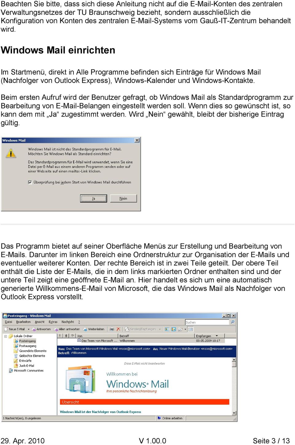 Windows Mail einrichten Im Startmenü, direkt in Alle Programme befinden sich Einträge für Windows Mail (Nachfolger von Outlook Express), Windows-Kalender und Windows-Kontakte.