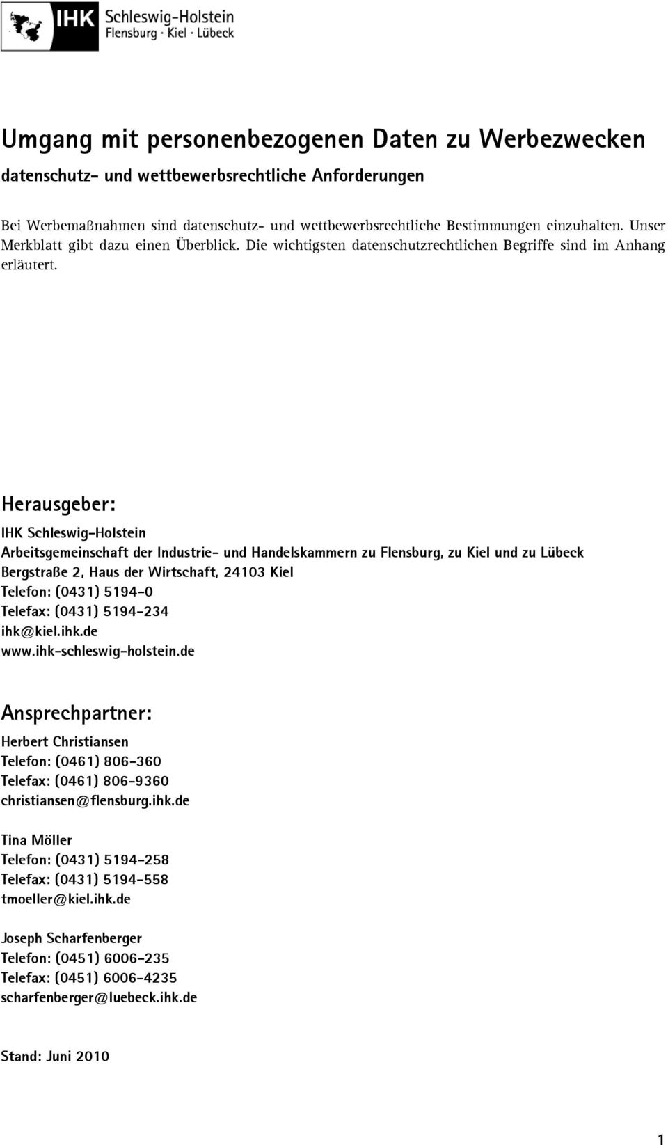 Herausgeber: IHK Schleswig-Holstein Arbeitsgemeinschaft der Industrie- und Handelskammern zu Flensburg, zu Kiel und zu Lübeck Bergstraße 2, Haus der Wirtschaft, 24103 Kiel Telefon: (0431) 5194-0