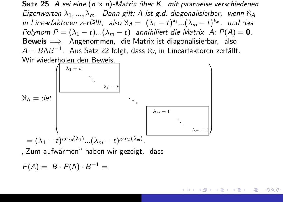 Angenommen, die Matrix ist diagonalisierbar, also A = BΛB 1. Aus Satz 22 folgt, dass ℵ A in Linearfaktoren zerfällt. Wir wiederholen den Beweis.