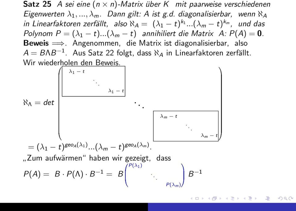 Angenommen, die Matrix ist diagonalisierbar, also A = BΛB 1. Aus Satz 22 folgt, dass ℵ A in Linearfaktoren zerfällt. Wir wiederholen den Beweis.