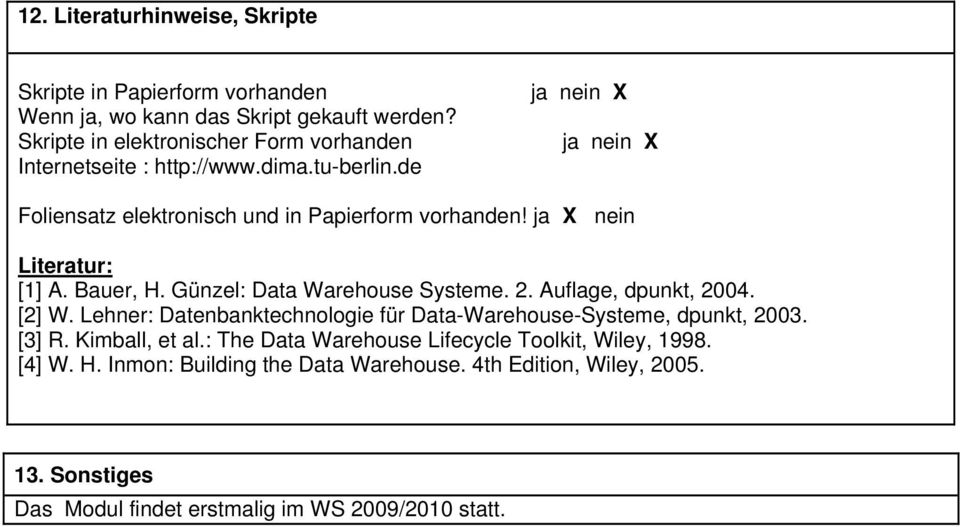 ja X nein Literatur: [1] A. Bauer, H. Günzel: Data Warehouse Systeme. 2. Auflage, dpunkt, 2004. [2] W.