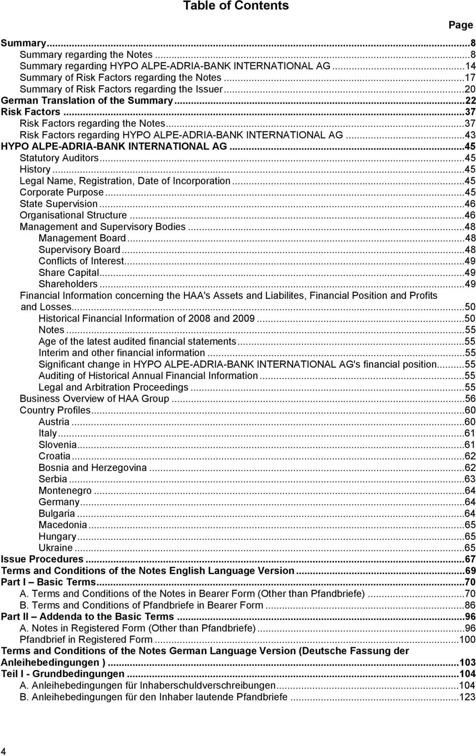 ..37 Risk Factors regarding HYPO ALPE-ADRIA-BANK INTERNATIONAL AG...43 HYPO ALPE-ADRIA-BANK INTERNATIONAL AG...45 Statutory Auditors...45 History...45 Legal Name, Registration, Date of Incorporation.