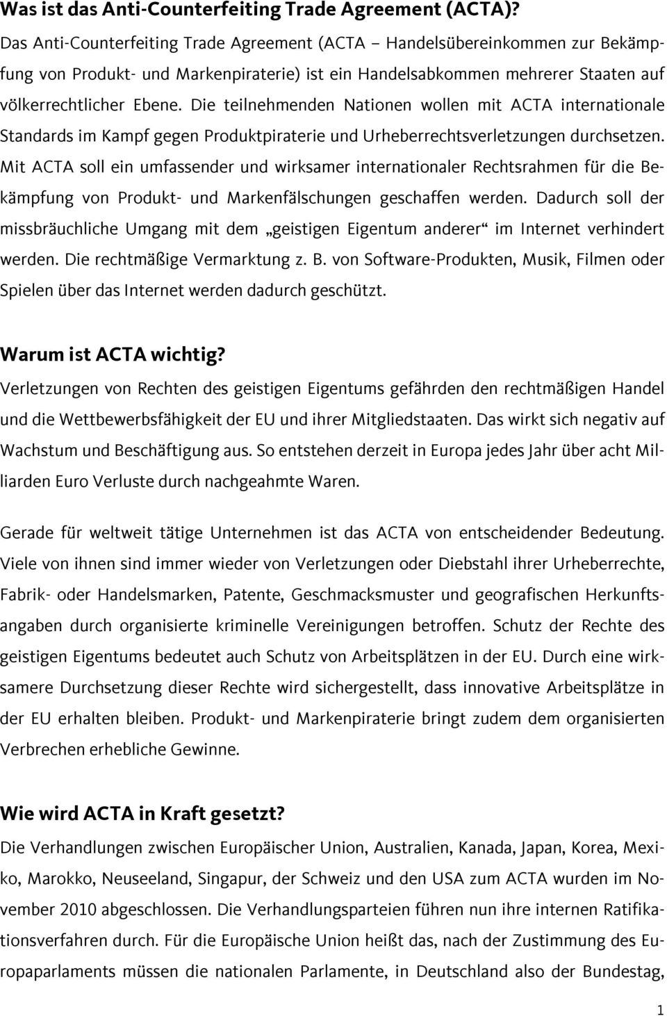 Die teilnehmenden Nationen wollen mit ACTA internationale Standards im Kampf gegen Produktpiraterie und Urheberrechtsverletzungen durchsetzen.