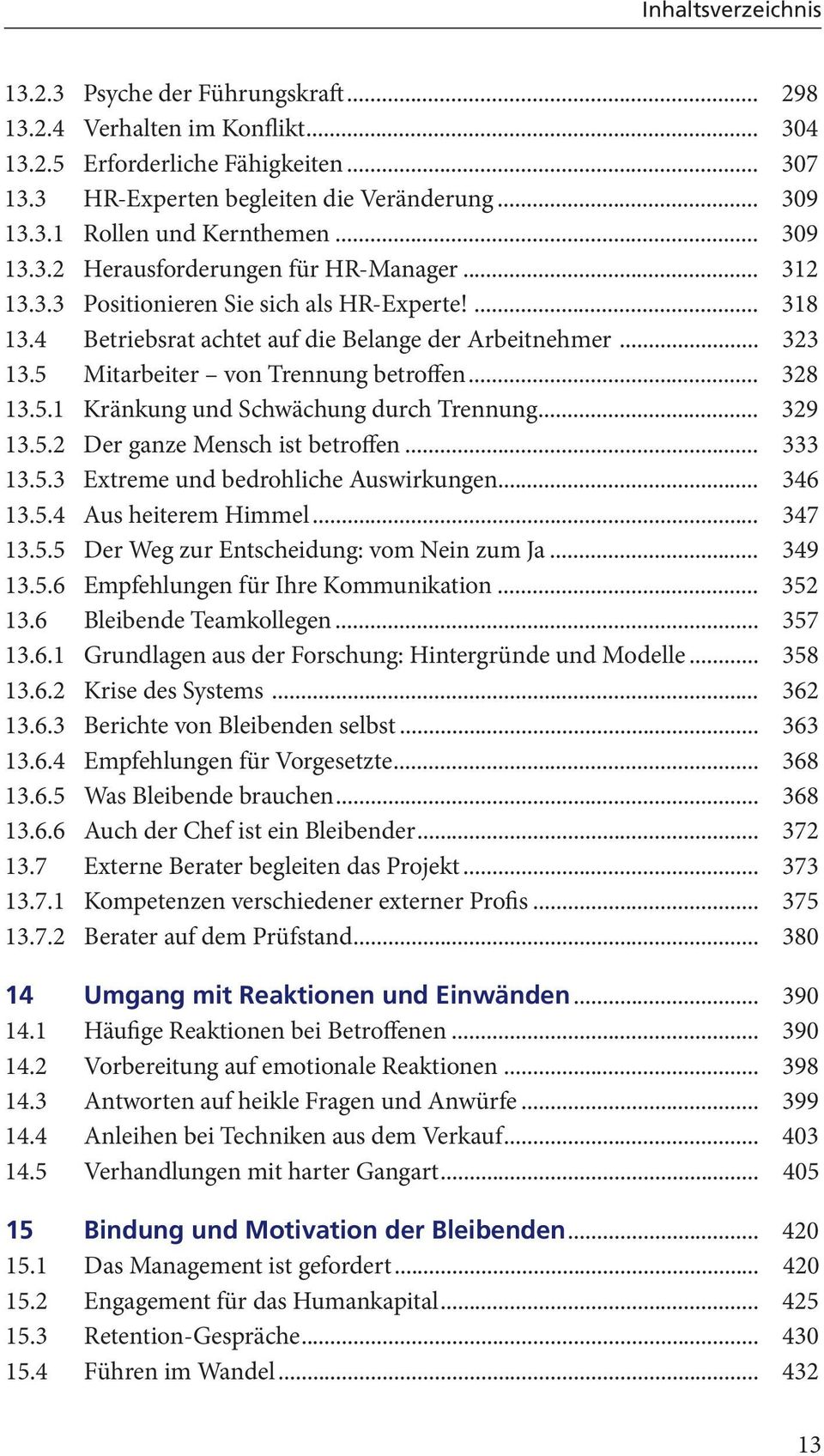 5 Mitarbeiter von Trennung betroffen... 328 13.5.1 Kränkung und Schwächung durch Trennung... 329 13.5.2 Der ganze Mensch ist betroffen... 333 13.5.3 Extreme und bedrohliche Auswirkungen... 346 13.5.4 Aus heiterem Himmel.