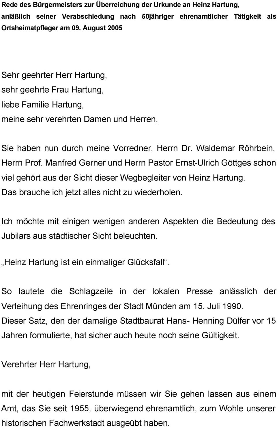 Waldemar Röhrbein, Herrn Prof. Manfred Gerner und Herrn Pastor Ernst-Ulrich Göttges schon viel gehört aus der Sicht dieser Wegbegleiter von Heinz Hartung.