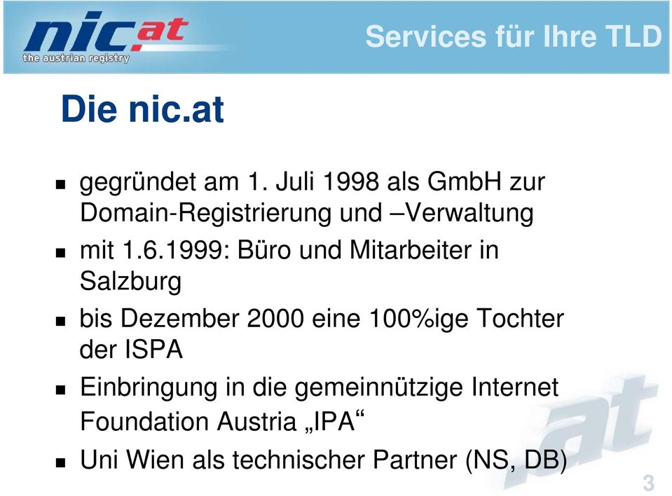 1999: Büro und Mitarbeiter in Salzburg bis Dezember 2000 eine 100%ige