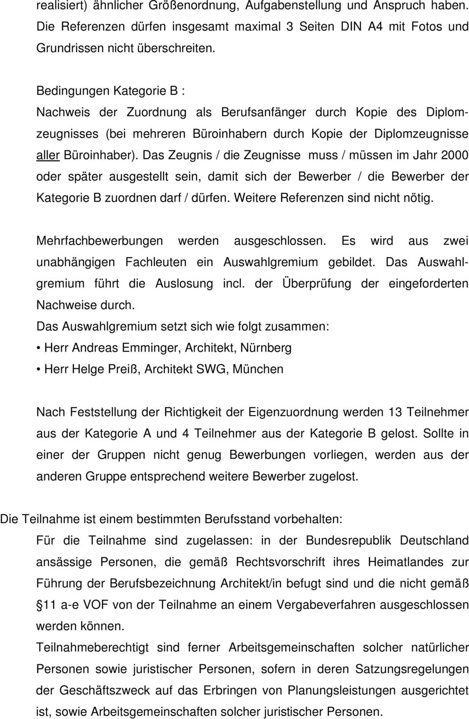 Das Zeugnis / die Zeugnisse muss / müssen im Jahr 2000 oder später ausgestellt sein, damit sich der Bewerber / die Bewerber der Kategorie B zuordnen darf / dürfen. Weitere Referenzen sind nicht nötig.