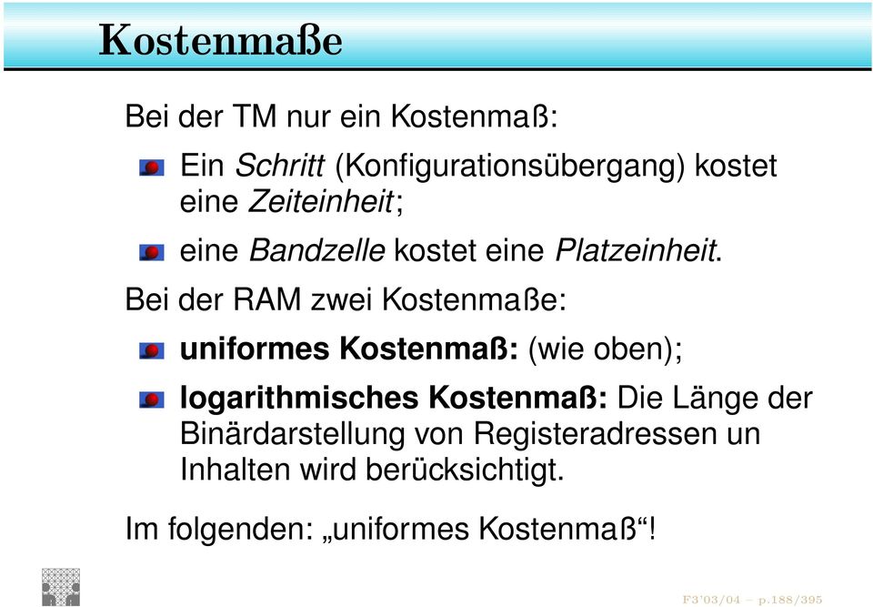 Bei der RAM zwei Kostenmaße: uniformes Kostenmaß: (wie oben); logarithmisches Kostenmaß: Die