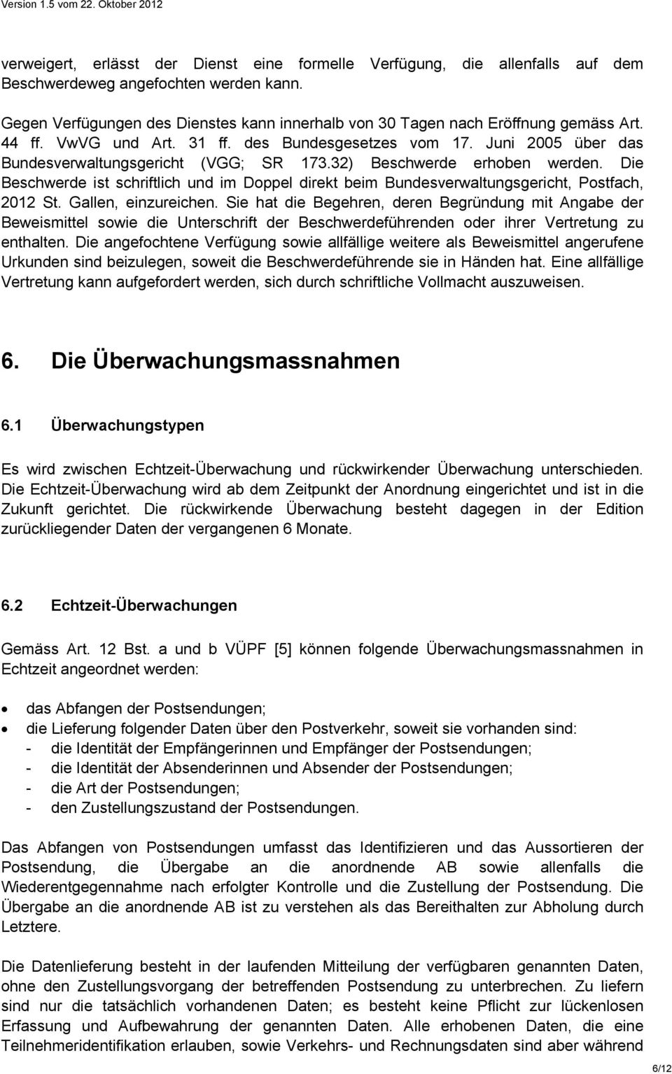32) Beschwerde erhoben werden. Die Beschwerde ist schriftlich und im Doppel direkt beim Bundesverwaltungsgericht, Postfach, 2012 St. Gallen, einzureichen.
