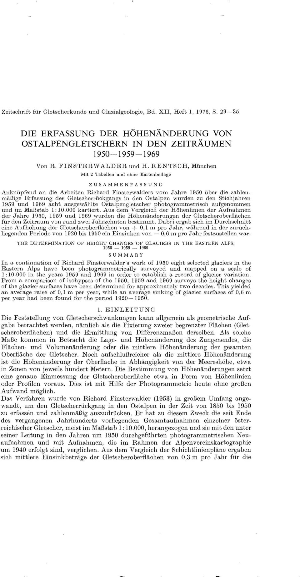 Ostalpen wurden zu den Stichjahren und acht ausgewählte Ostalpengletscher photogrammetrisch aufgenommen und im Maßstab 1: 10.0 kartiert.