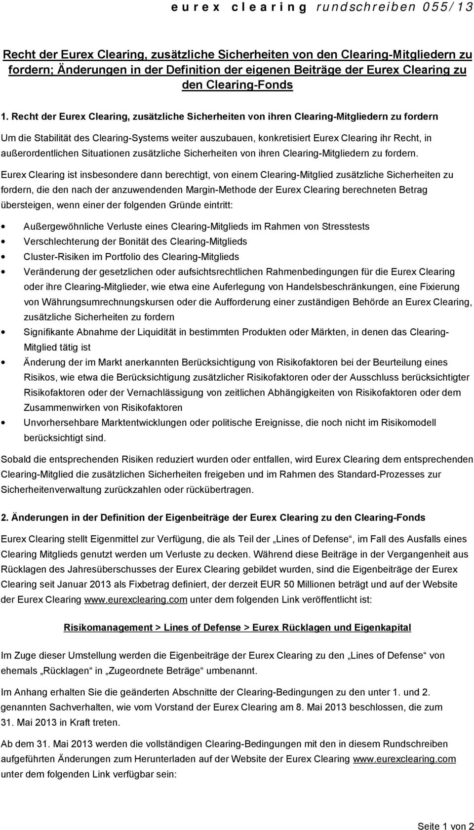 Recht der Eurex Clearing, zusätzliche Sicherheiten von ihren Clearing-Mitgliedern zu fordern Um die Stabilität des Clearing-Systems weiter auszubauen, konkretisiert Eurex Clearing ihr Recht, in