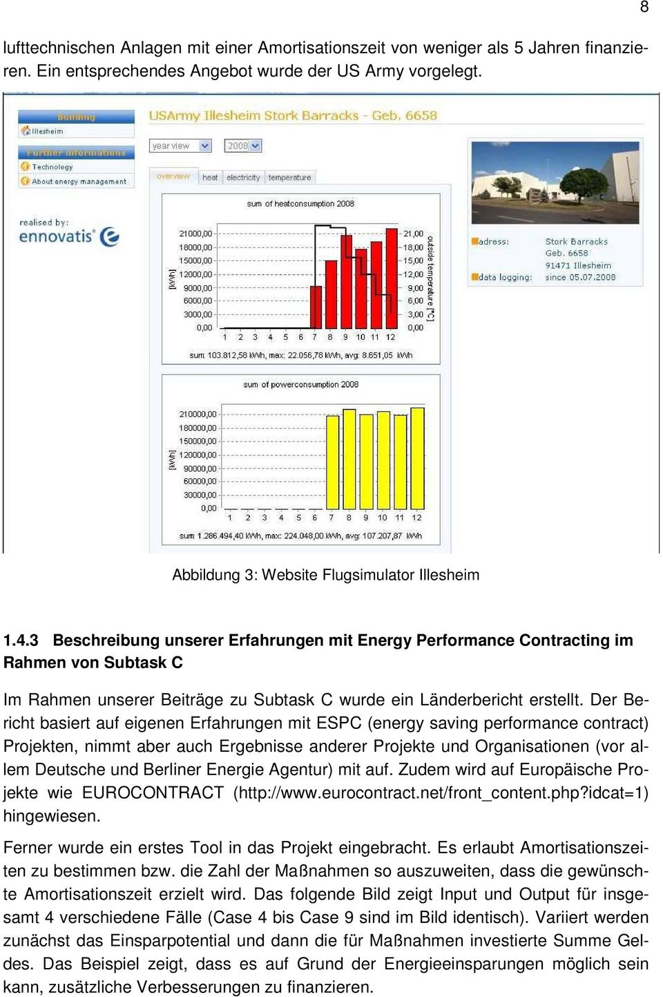 Der Bericht basiert auf eigenen Erfahrungen mit ESPC (energy saving performance contract) Projekten, nimmt aber auch Ergebnisse anderer Projekte und Organisationen (vor allem Deutsche und Berliner