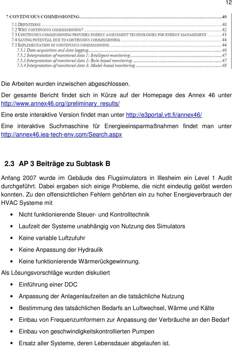 iea-tech-env.com/search.aspx 2.3 AP 3 Beiträge zu Subtask B Anfang 2007 wurde im Gebäude des Flugsimulators in Illesheim ein Level 1 Audit durchgeführt.