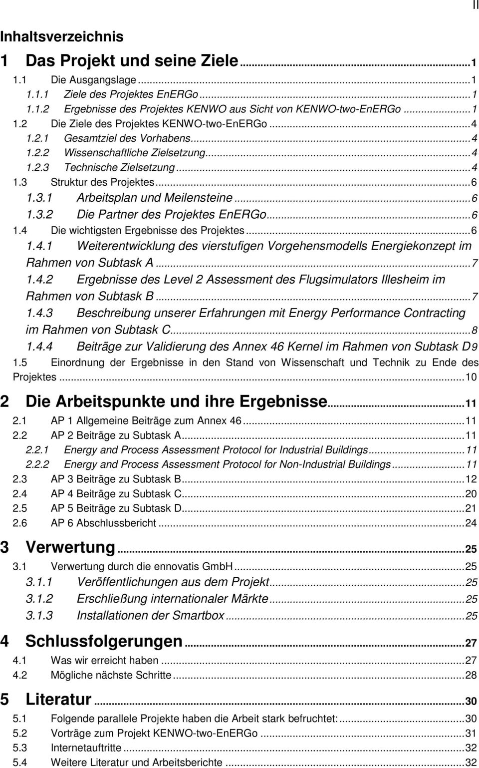 ..6 1.4 Die wichtigsten Ergebnisse des Projektes...6 1.4.1 Weiterentwicklung des vierstufigen Vorgehensmodells Energiekonzept im Rahmen von Subtask A...7 1.4.2 Ergebnisse des Level 2 Assessment des Flugsimulators Illesheim im Rahmen von Subtask B.