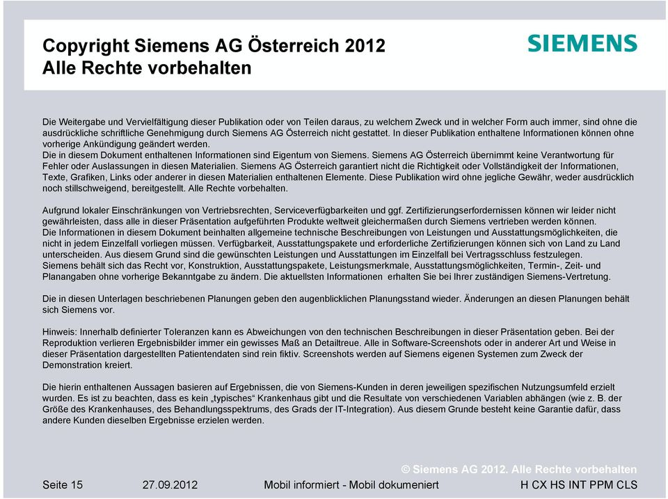 Die in diesem Dokument enthaltenen Informationen sind Eigentum von Siemens. Siemens AG Österreich übernimmt keine Verantwortung für Fehler oder Auslassungen in diesen Materialien.