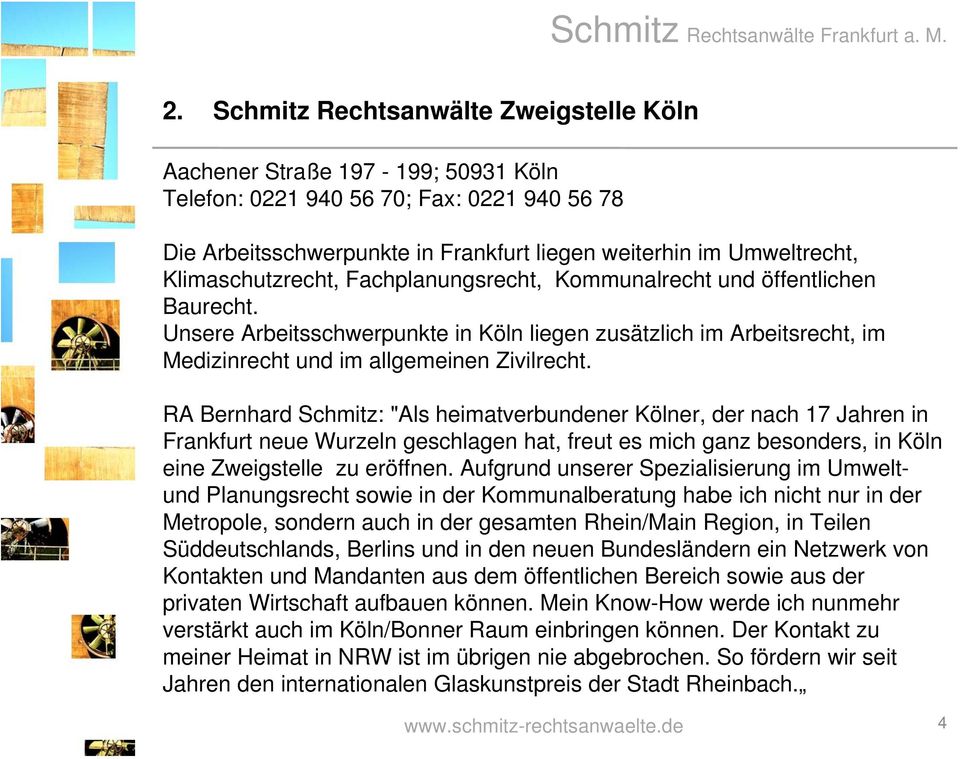 RA Bernhard Schmitz: "Als heimatverbundener Kölner, der nach 17 Jahren in Frankfurt neue Wurzeln geschlagen hat, freut es mich ganz besonders, in Köln eine Zweigstelle zu eröffnen.