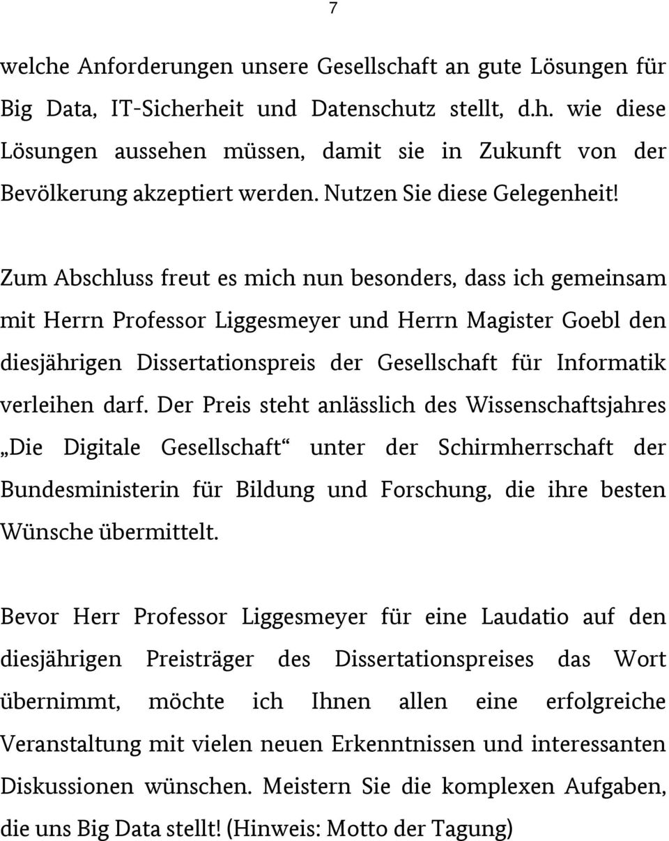 Zum Abschluss freut es mich nun besonders, dass ich gemeinsam mit Herrn Professor Liggesmeyer und Herrn Magister Goebl den diesjährigen Dissertationspreis der Gesellschaft für Informatik verleihen