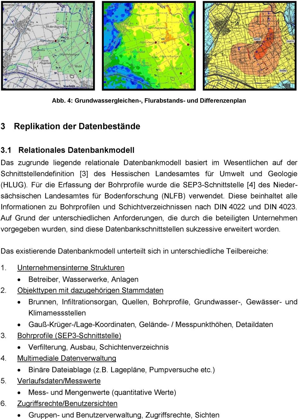 Für die Erfassung der Bohrprofile wurde die SEP3-Schnittstelle [4] des Niedersächsischen Landesamtes für Bodenforschung (NLFB) verwendet.