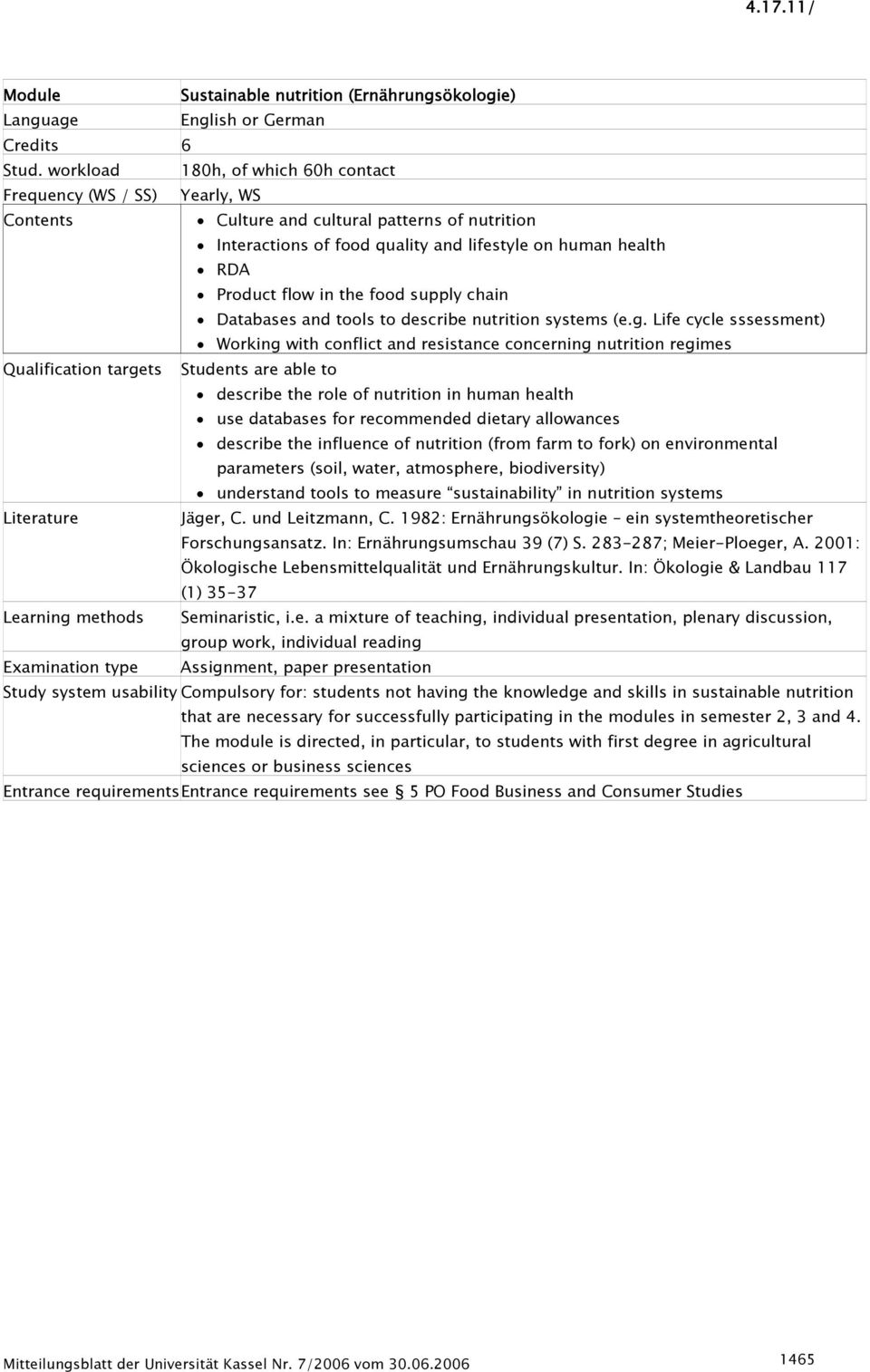 Life cycle sssessment) Working with conflict and resistance concerning nutrition regimes Qualification targets Students are able to describe the role of nutrition in human health use databases for