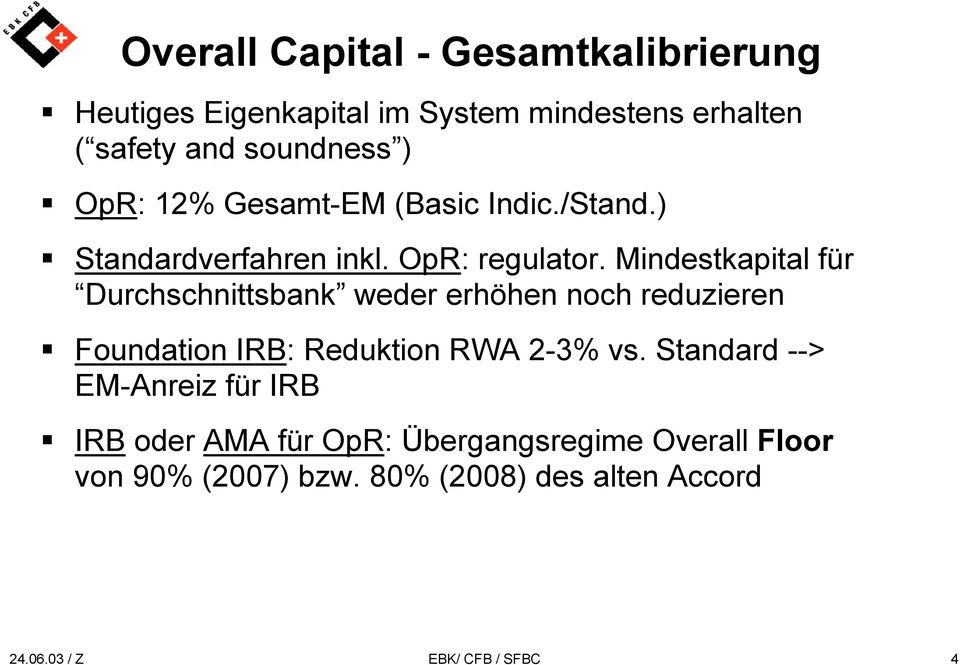 Mindestkapital für Durchschnittsbank weder erhöhen noch reduzieren Foundation IRB: Reduktion RWA 2-3% vs.