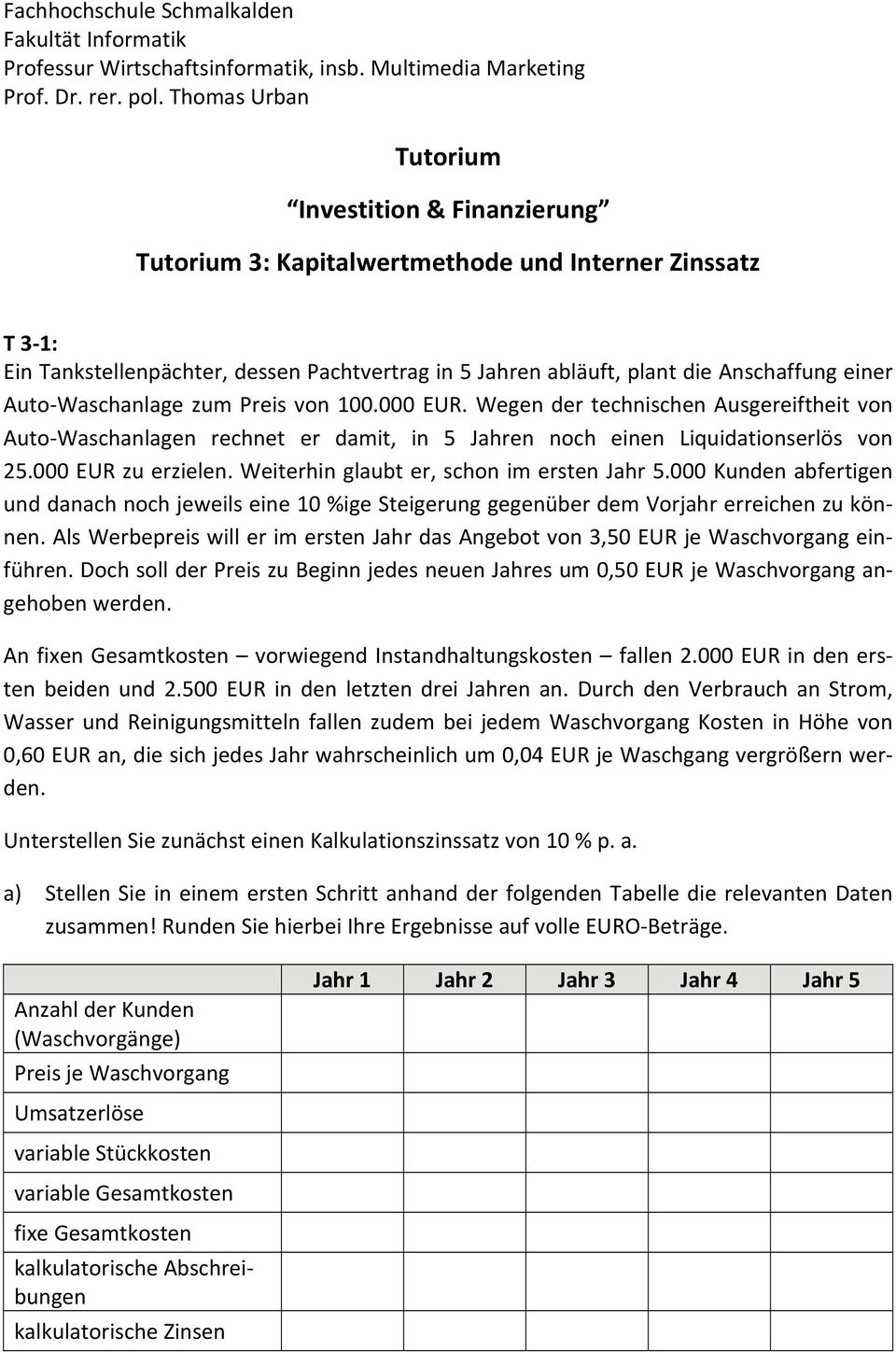 Wege der echsche Ausgerefhe vo Auo Waschalage reche er dam, 5 Jahre och ee Ludaoserlös vo 25. EUR zu erzele. Weerh glaub er, scho m erse Jahr 5.