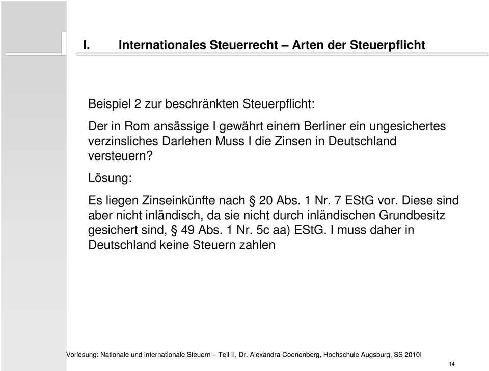 Lösung: Es liegen Zinseinkünfte nach 20 Abs. 1 Nr. 7 EStG vor.