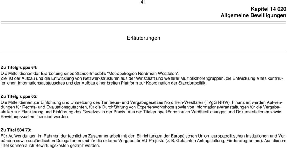 einer breiten Plattform zur Koordination der Standortpolitik. Zu Titelgruppe 65: Die Mittel dienen zur Einführung und Umsetzung des Tariftreue- und Vergabegesetzes Nordrhein-Westfalen (TVgG NRW).