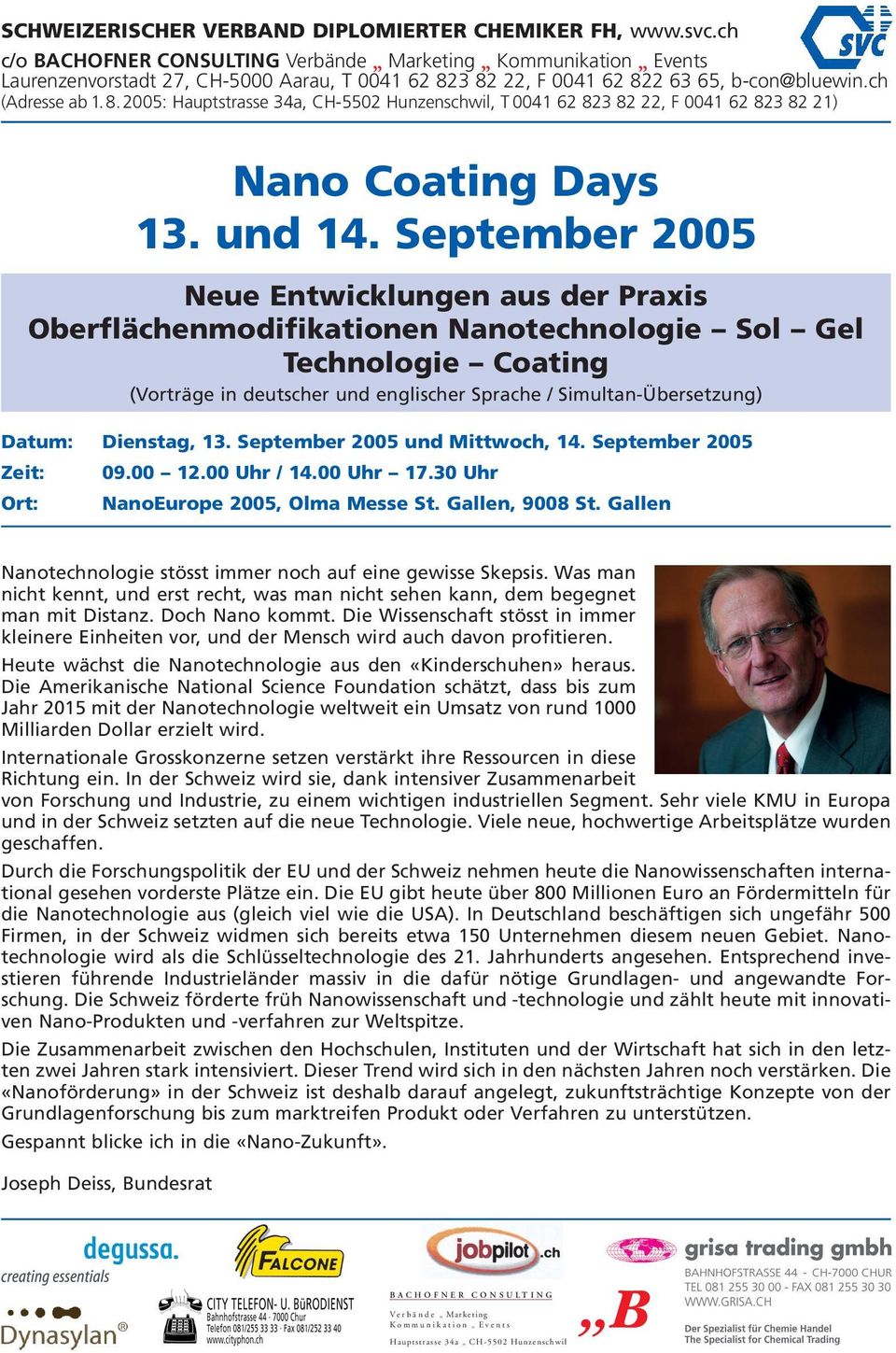 Dienstag, 13. September 2005 und Mittwoch, 14. September 2005 Zeit: Ort: 09.00 12.00 Uhr / 14.00 Uhr 17.30 Uhr NanoEurope 2005, Olma Messe St. Gallen, 9008 St.