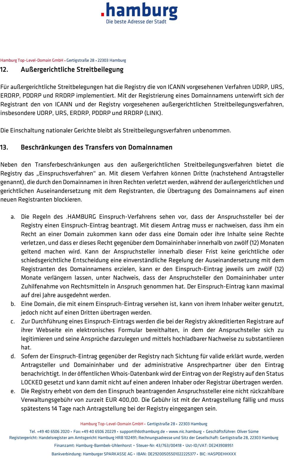 und RRDRP (LINK). Die Einschaltung nationaler Gerichte bleibt als Streitbeilegungsverfahren unbenommen. 13.